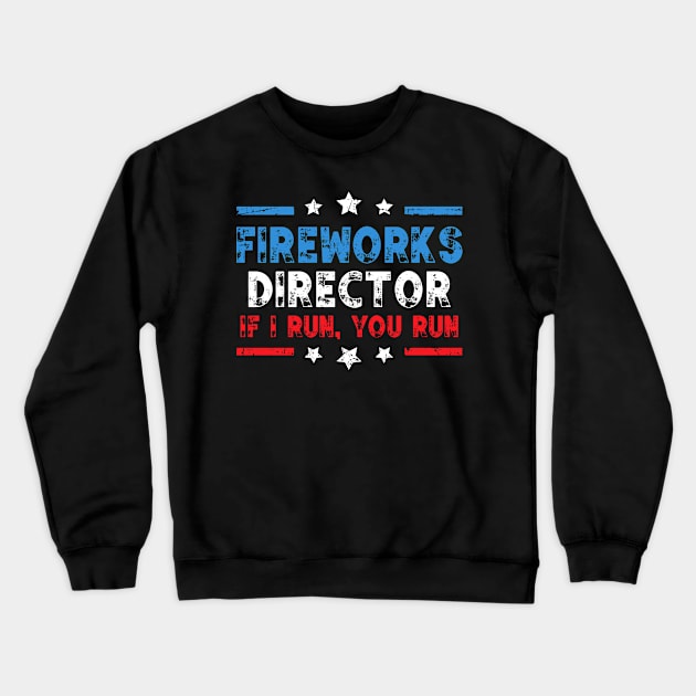 Fireworks Director If I Run You Run Funny 4th of July Gag Crewneck Sweatshirt by MFK_Clothes